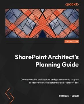 portada SharePoint Architect's Planning Guide: Create reusable architecture and governance to support collaboration with SharePoint and Microsoft 365 (in English)