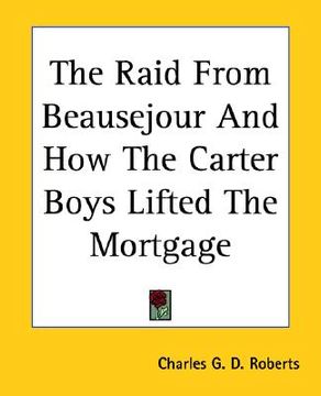 portada the raid from beausejour and how the carter boys lifted the mortgage (en Inglés)