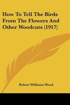 portada how to tell the birds from the flowers and other woodcuts (1917) (en Inglés)