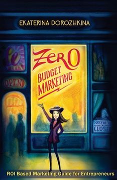portada Zero Budget Marketing: ROI Based Marketing Guide for Entrepreneurs (en Inglés)