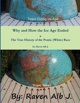 portada Why and How the Ice Age Ended & The True History of the Pontic (White) Race (en Inglés)