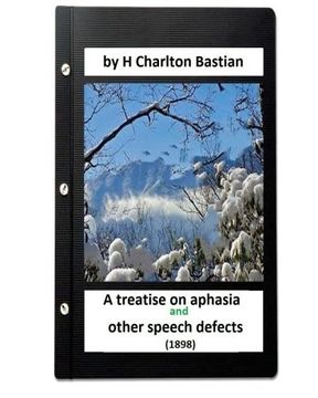 portada A Treatise on Aphasia and Other Speech Defects (1898) by H Charlton Bastian (en Inglés)