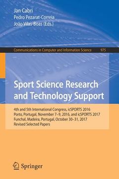 portada Sport Science Research and Technology Support: 4th and 5th International Congress, Icsports 2016, Porto, Portugal, November 7-9, 2016, and Icsports 20 (en Inglés)