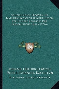 portada Scheikundige Proeven En Natuurkundige Verhandelingen Ter Nadere Kennisse Der Ongebluschte Kalk (1776)