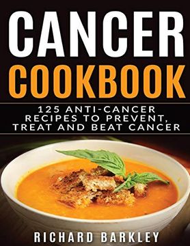 portada Cancer Cookbook: 125 Anti-Cancer Recipes to Prevent, Treat and Beat Cancer (en Inglés)