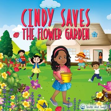 portada Cindy Saves The Flower Garden: Be brave, Be observant and Speak out! (en Inglés)