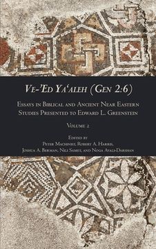 portada Ve-'Ed Ya'aleh (Gen 2: 6), volume 2: Essays in Biblical and Ancient Near Eastern Studies Presented to Edward L. Greenstein