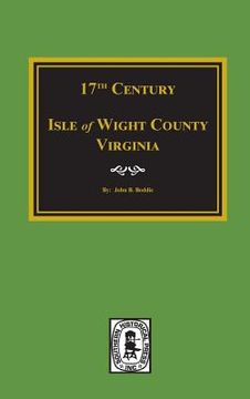 portada Seventeenth Century Isle of Wight County, Virginia (en Inglés)