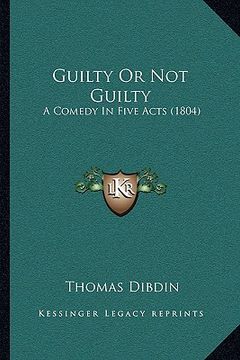 portada guilty or not guilty: a comedy in five acts (1804)