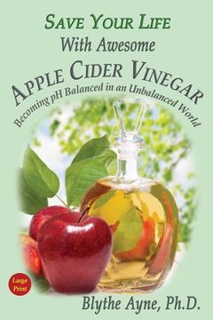 portada Save Your Life With Awesome Apple Cider Vinegar: Becoming pH Balanced in an Unbalanced World