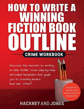 portada How To Write A Winning Fiction Book Outline - Crime Workbook: Discover The Secrets To Writing An Elite Thriller Novel Step-By-Step. Unrivalled Templat (en Inglés)
