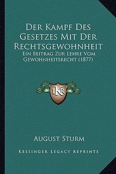 portada Der Kampf Des Gesetzes Mit Der Rechtsgewohnheit: Ein Beitrag Zur Lehre Vom Gewohnheitsrecht (1877) (en Alemán)
