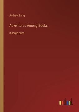 portada Adventures Among Books: in large print (en Inglés)
