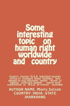 portada Some interesting topic on human right worldwide and country: Country Europe /U.S.A individual peoples option of standard lelvel business how depend on (en Inglés)