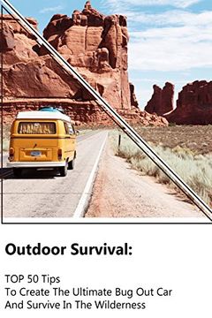 portada Outdoor Survival: Top 50 Tips to Create the Ultimate bug out car and Survive in the Wilderness: (Survival Guide, Outdoor Survival Skills, how to Survive) (Off Grid Living, Survival Prepping) (en Inglés)