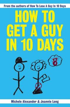 portada How To Get A Guy In 10 Days (en Inglés)