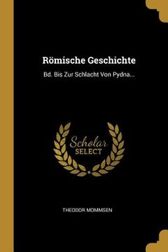portada Römische Geschichte: Bd. Bis Zur Schlacht Von Pydna... (en Alemán)