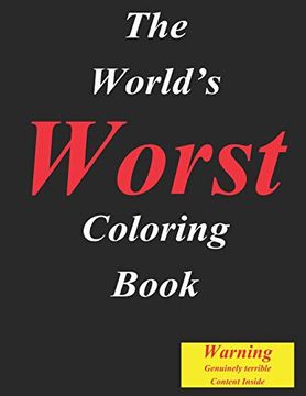 The World’S Worst Coloring Book: Seriously the Content in This Color Therapy Book is Genuinely Terrible (en Inglés)