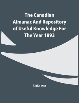 portada The Canadian Almanac And Repository Of Useful Knowledge For The Year 1893 (en Inglés)