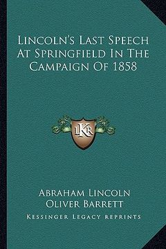 portada lincoln's last speech at springfield in the campaign of 1858 (en Inglés)