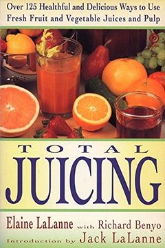 portada Total Juicing: Over 125 Healthful and Delicious Ways to use Fresh Fruit and Vegetable Juices and Plup (Plume) (en Inglés)