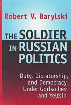 portada the soldier in russian politics 1988-1996: duty dictatorship and democracy under gorbachev and yeltsin (en Inglés)