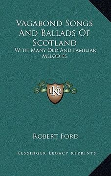 portada vagabond songs and ballads of scotland: with many old and familiar melodies (en Inglés)