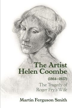 portada The Artist Helen Coombe (1864-1937): The Tragedy of Roger Fry's Wife (en Inglés)