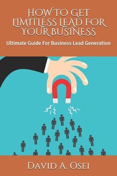portada How to Get Limitless Lead for Your Business: Ultimate Guide For Business Lead Generation (in English)