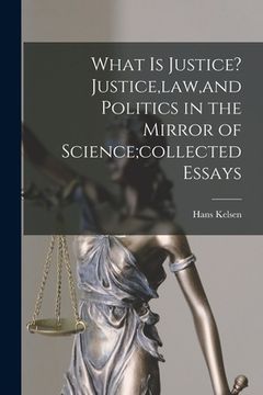 portada What is Justice? Justice, law, and Politics in the Mirror of Science;collected Essays (en Inglés)