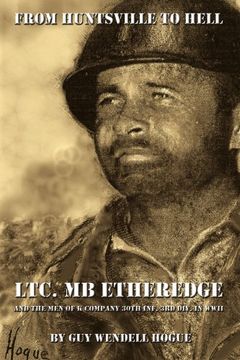 portada From Huntsville to Hell: Ltc. Mb Etheredge and the men of k Company 30Th Inf. 3rd Div. In ww ii (en Inglés)