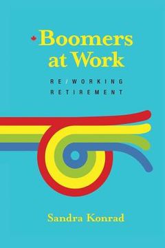 portada Boomers at Work: Re/Working Retirement (en Inglés)