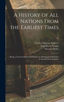 portada A History of All Nations From the Earliest Times: Being a Universal Historical Library by Distinguished Scholars in Twenty-four Volumes; 21 (en Inglés)