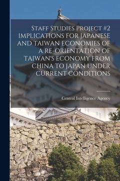 portada Staff Studies Project #2 IMPLICATIONS FOR JAPANESE AND TAIWAN ECONOMIES OF A RE-ORIENTATION OF TAIWAN'S ECONOMY FROM CHINA TO JAPAN UNDER CURRENT COND (in English)