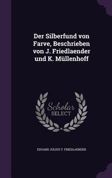 portada Der Silberfund von Farve, Beschrieben von J. Friedlaender und K. Müllenhoff (in English)