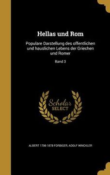 portada Hellas und Rom: Populare Darstellung des offentlichen und hauslichen Lebens der Griechen und Romer; Band 3 (en Alemán)