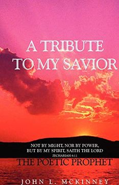 portada A Tribute to my Savior: Not by Might, nor by Power, but by my Spirit, Saith the Lord: Not by Might, nor by Power, but by my Spirit, Saith the Lord: 