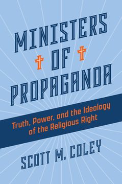 portada Ministers of Propaganda: Truth, Power, and the Ideology of the Religious Right (en Inglés)