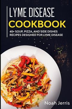 portada Lyme Disease Cookbook: 40+ Soup, Pizza, and Side Dishes recipes designed for Lyme Disease (en Inglés)