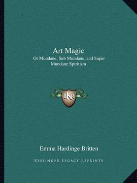 portada art magic: or mundane, sub mundane, and super mundane spiritism (en Inglés)