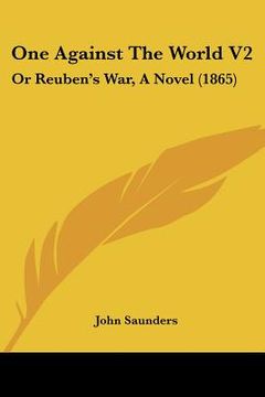 portada one against the world v2: or reuben's war, a novel (1865) (en Inglés)