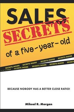 portada Sales Secrets of a Five Year Old: Because nobody has a better close ratio (en Inglés)