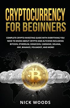 portada Cryptocurrency for Beginners: Complete Crypto Investing Guide With Everything you Need to Know About Crypto and Altcoins Including Bitcoin, Ethereum,. Solana, Xrp, Binance, Polkadot, and More! (en Inglés)