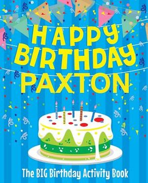 portada Happy Birthday Paxton - The Big Birthday Activity Book: Personalized Children's Activity Book (en Inglés)