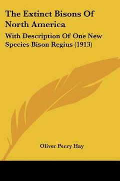 portada the extinct bisons of north america: with description of one new species bison regius (1913) (in English)