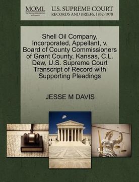 portada shell oil company, incorporated, appellant, v. board of county commissioners of grant county, kansas, c.l. dew, u.s. supreme court transcript of recor (en Inglés)