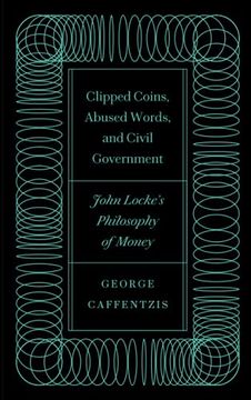 portada Clipped Coins, Abused Words, and Civil Government: John Locke'S Philosophy of Money 