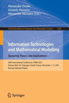 portada Information Technologies and Mathematical Modelling. Queueing Theory and Applications: 20th International Conference, Itmm 2021, Named After A.F. Terp (en Inglés)
