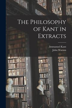 portada The Philosophy of Kant in Extracts [microform] (in English)