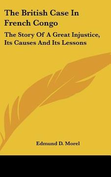 portada the british case in french congo: the story of a great injustice, its causes and its lessons